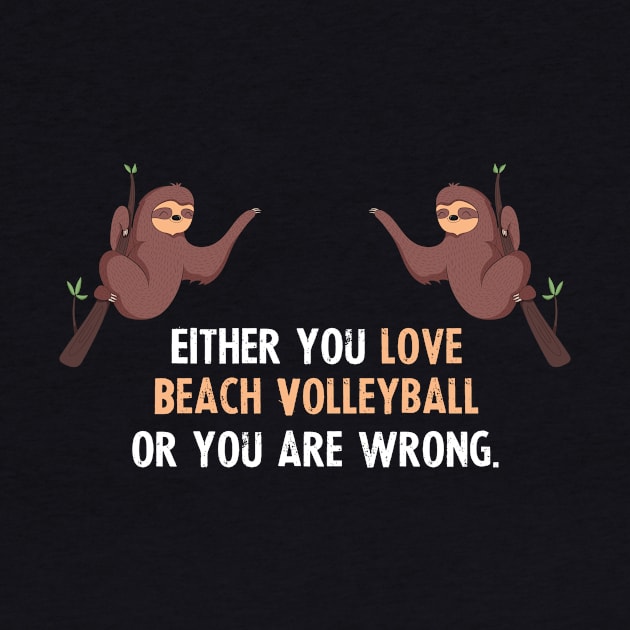 Either You Love Beach Volleyball Or You Are Wrong - With Cute Sloths Hanging by divawaddle